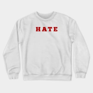 Hate Crewneck Sweatshirt